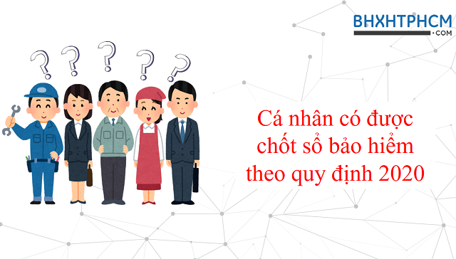 Cá nhân chốt sổ bảo hiểm thì có được cho phép hay không?