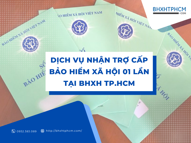 Dịch vụ nhận trợ cấp bảo hiểm xã hội 01 lần tại BHXH TP.HCM