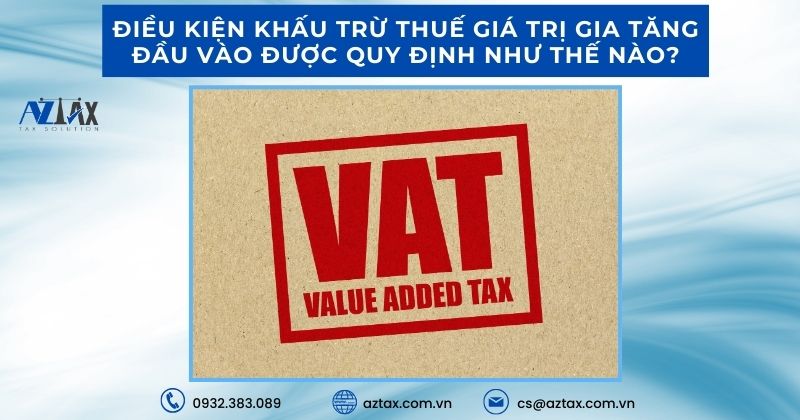 Điều kiện khấu trừ thuế giá trị gia tăng đầu vào được quy định như thế nào?