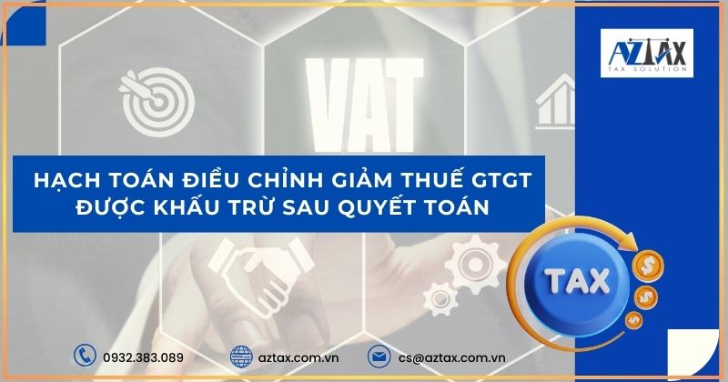 Hạch toán điều chỉnh giảm thuế gtgt được khấu trừ sau quyết toán