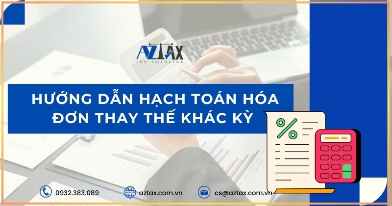 Hướng dẫn hạch toán hóa đơn thay thế khác kỳ