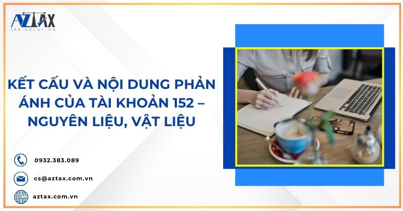 Kết cấu và nội dung phản ánh của tài khoản 152 – Nguyên liệu, vật liệu