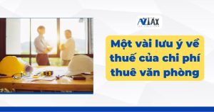 Một vài lưu ý về thuế của chi phí thuê văn phòng