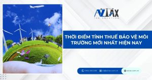 Thời điểm tính thuế bảo vệ môi trường mới nhất hiện nay